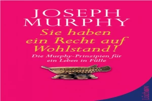 Sie haben ein Recht auf Wohlstand: Die Murphy-Prinzipien für ein Leben in Fülle